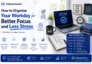 Onlyworkoods How to Organize Your Workday for Better Focus and Less Stress